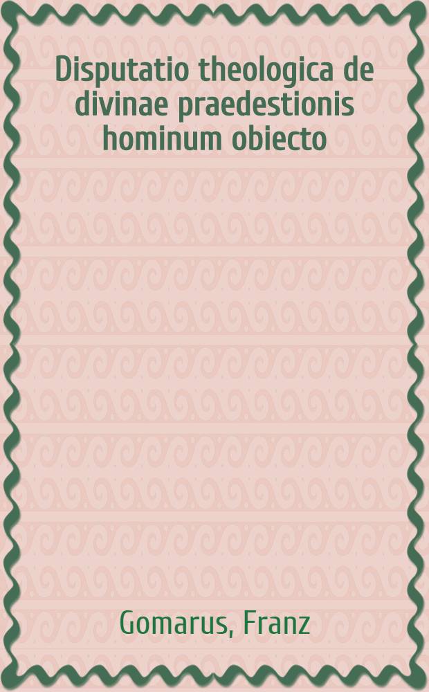 Disputatio theologica de divinae praedestionis hominum obiecto
