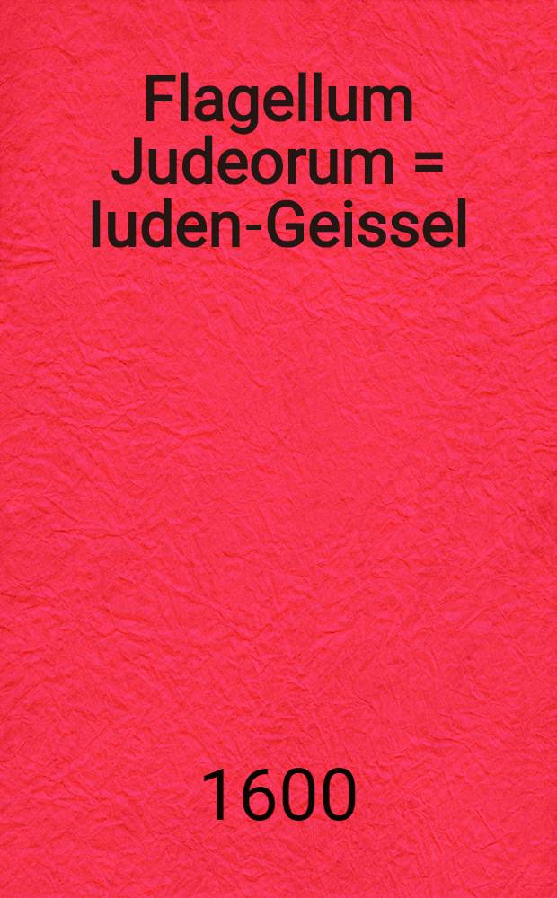 Flagellum Judeorum = Iuden-Geissel
