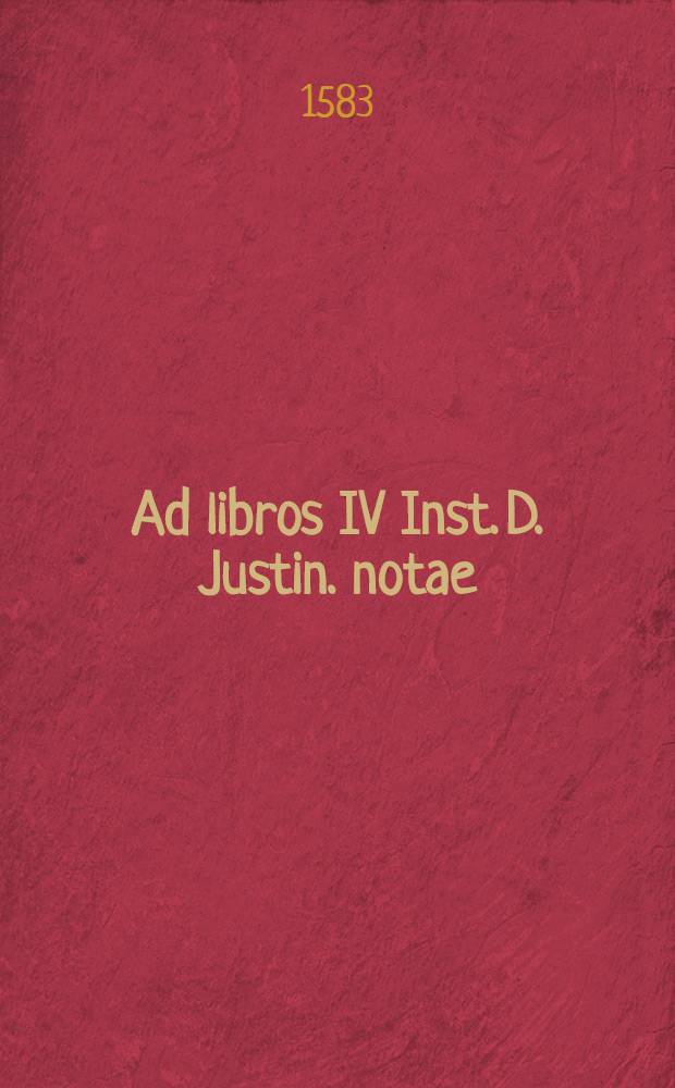 Ad libros IV Inst. D. Justin. notae
