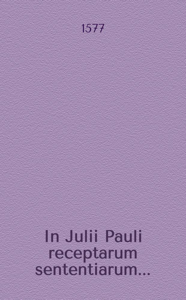 In Julii Pauli receptarum sententiarum ... (interpretationes)