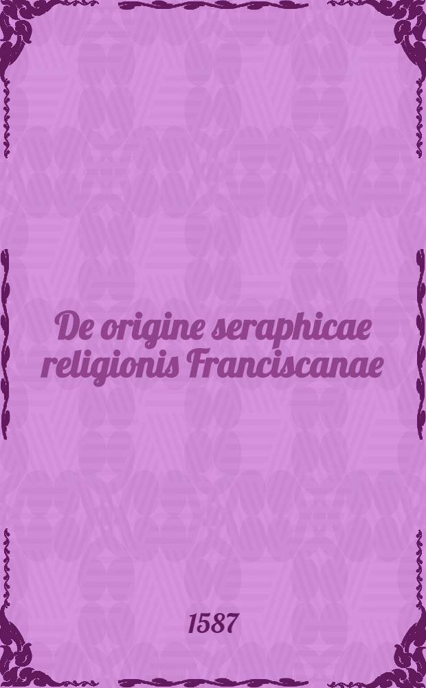De origine seraphicae religionis Franciscanae