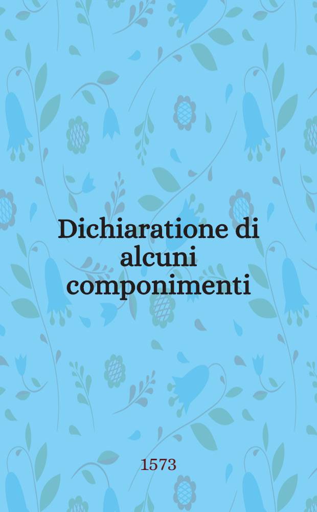 Dichiaratione di alcuni componimenti