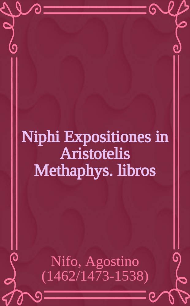 Niphi Expositiones in Aristotelis Methaphys. libros