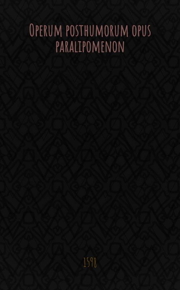 Operum posthumorum opus paralipomenon