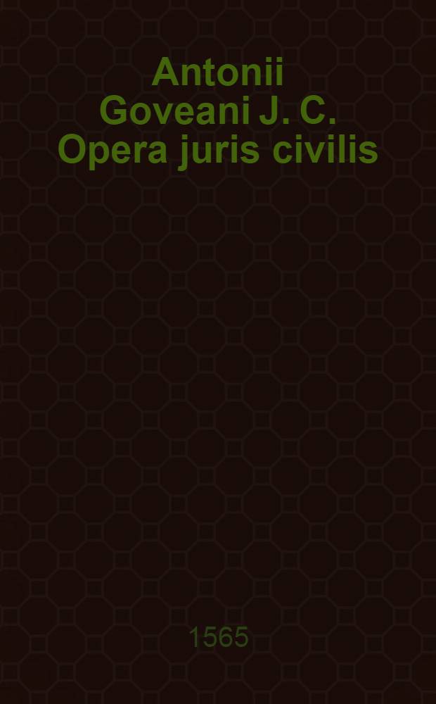 Antonii Goveani J. C. Opera juris civilis