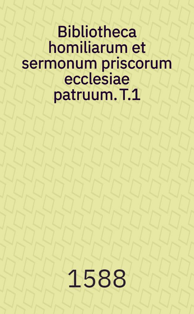 Bibliotheca homiliarum et sermonum priscorum ecclesiae patruum. T.1