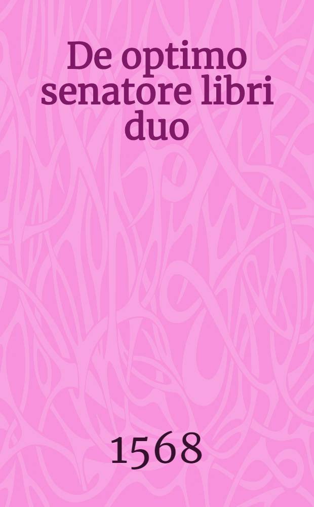 De optimo senatore libri duo