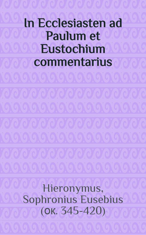 In Ecclesiasten ad Paulum et Eustochium commentarius