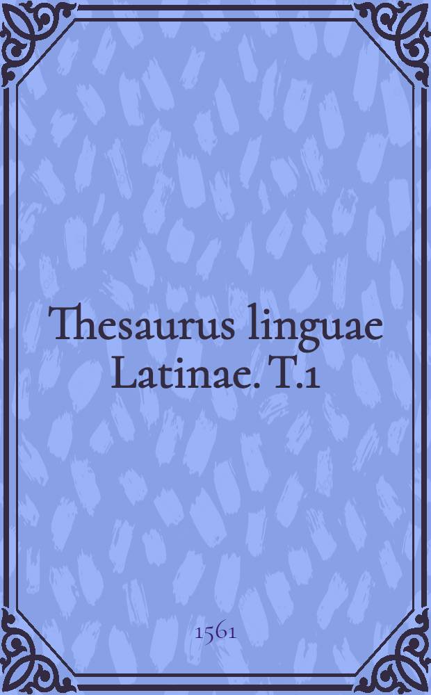 Thesaurus linguae Latinae. T.1