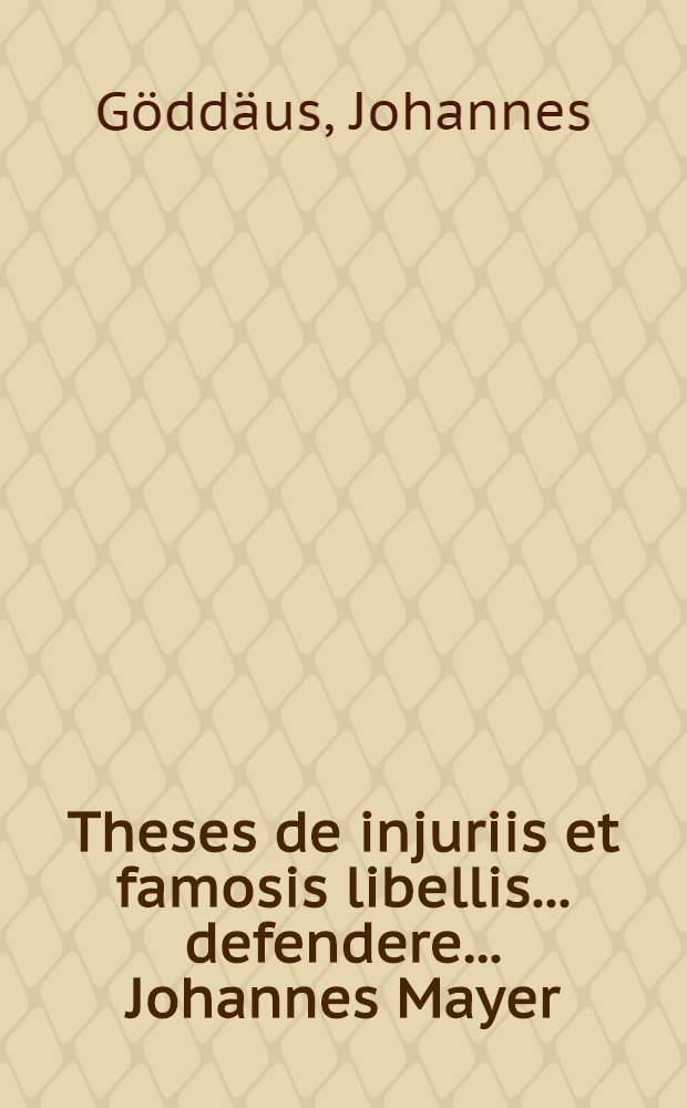 ... Theses de injuriis et famosis libellis ... defendere ... Johannes Mayer