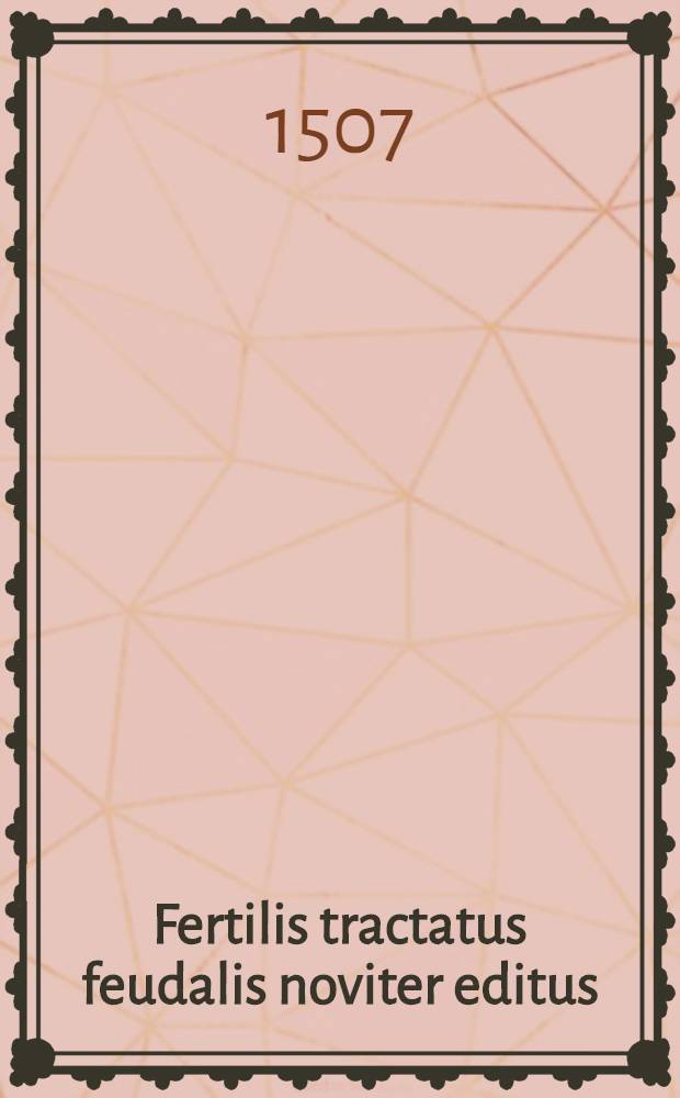 Fertilis tractatus feudalis noviter editus