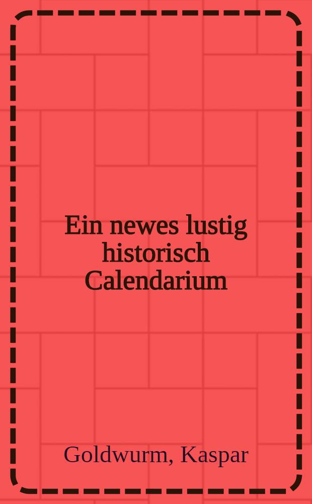 Ein newes lustig historisch Calendarium