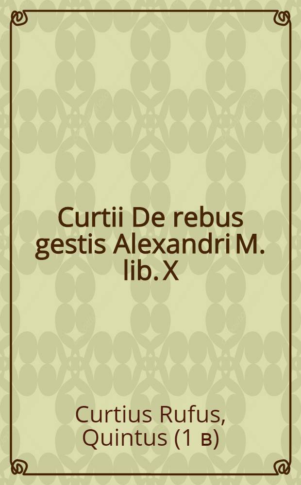 Curtii De rebus gestis Alexandri M. lib. X