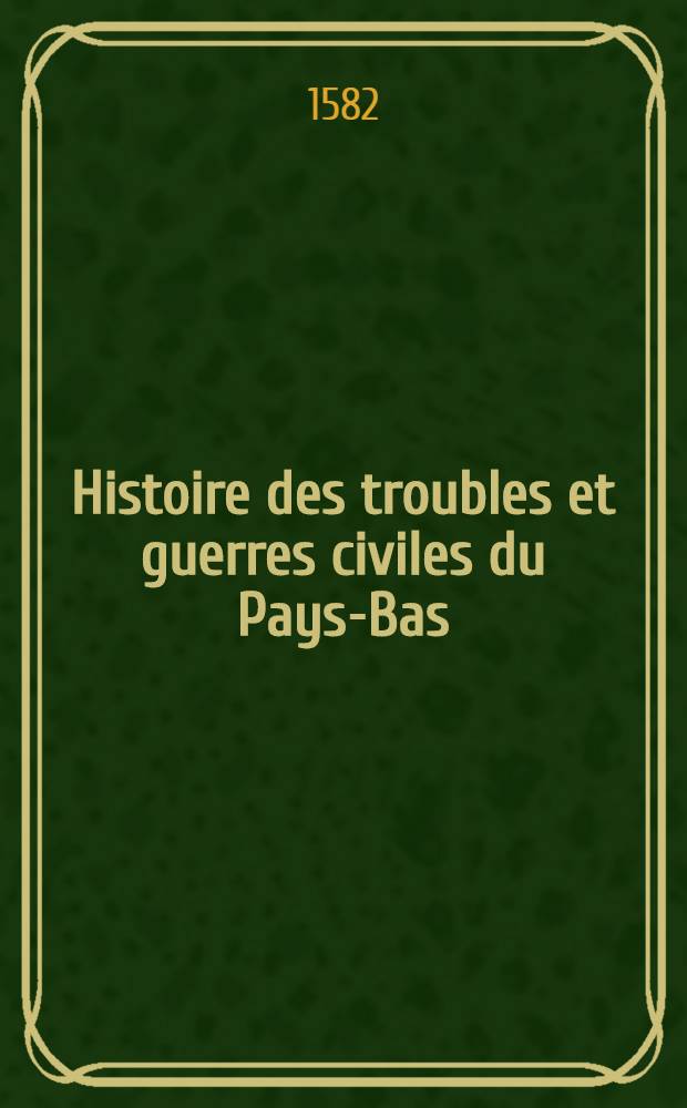 Histoire des troubles et guerres civiles du Pays-Bas