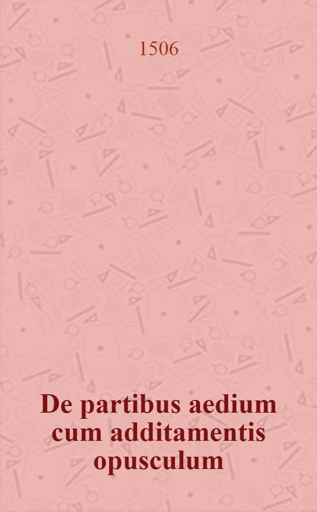De partibus aedium cum additamentis opusculum