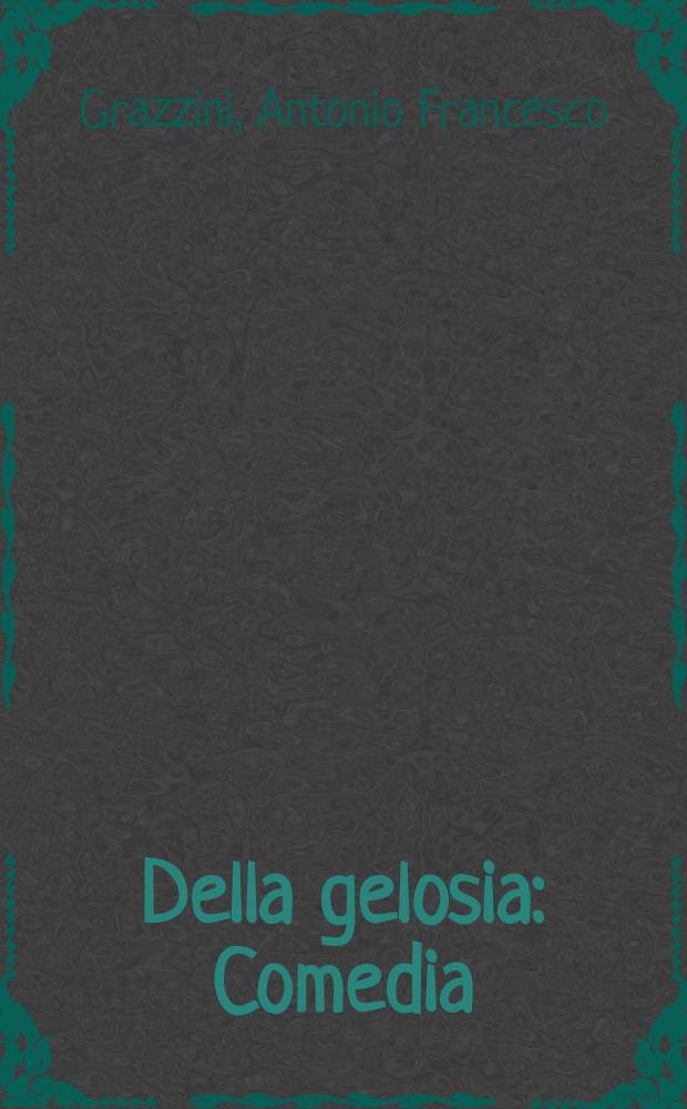 Della gelosia : Comedia