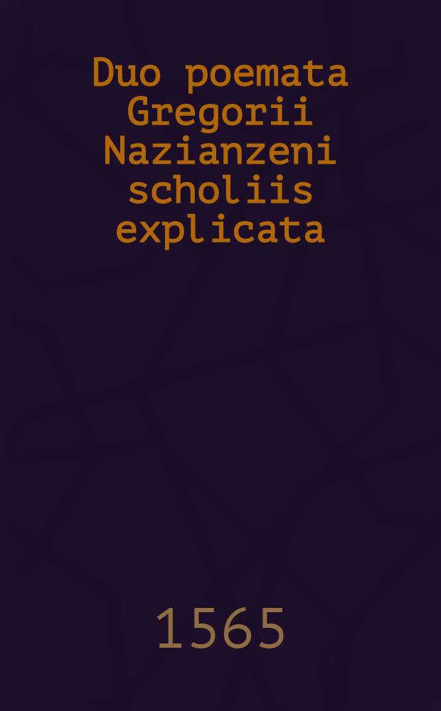 Duo poemata Gregorii Nazianzeni scholiis explicata