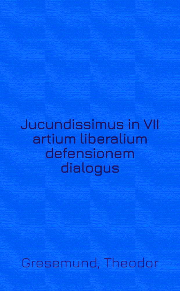 Jucundissimus in VII artium liberalium defensionem dialogus