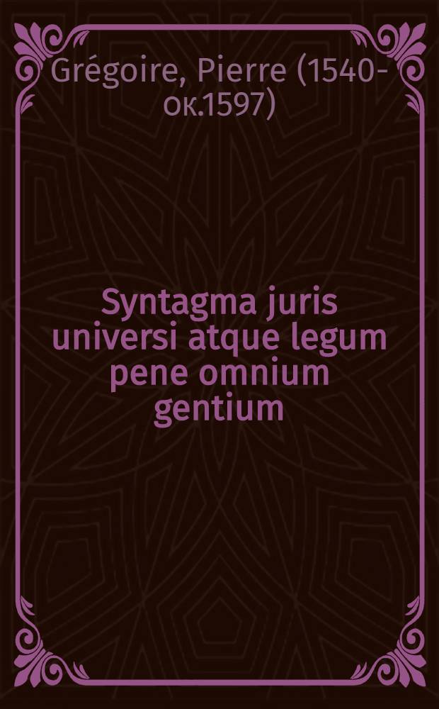 Syntagma juris universi atque legum pene omnium gentium