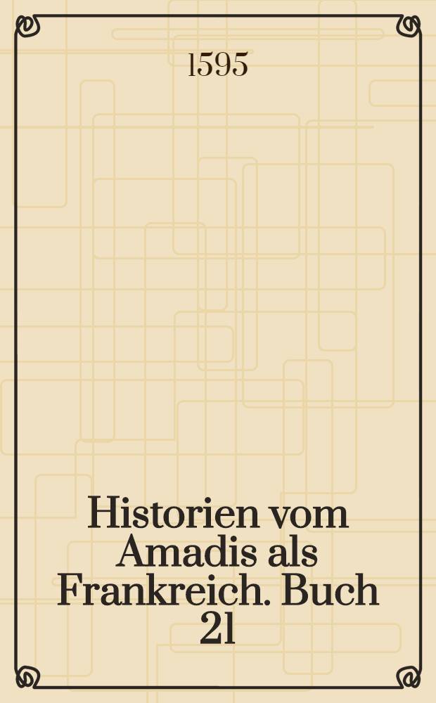 Historien vom Amadis als Frankreich. Buch 21/1