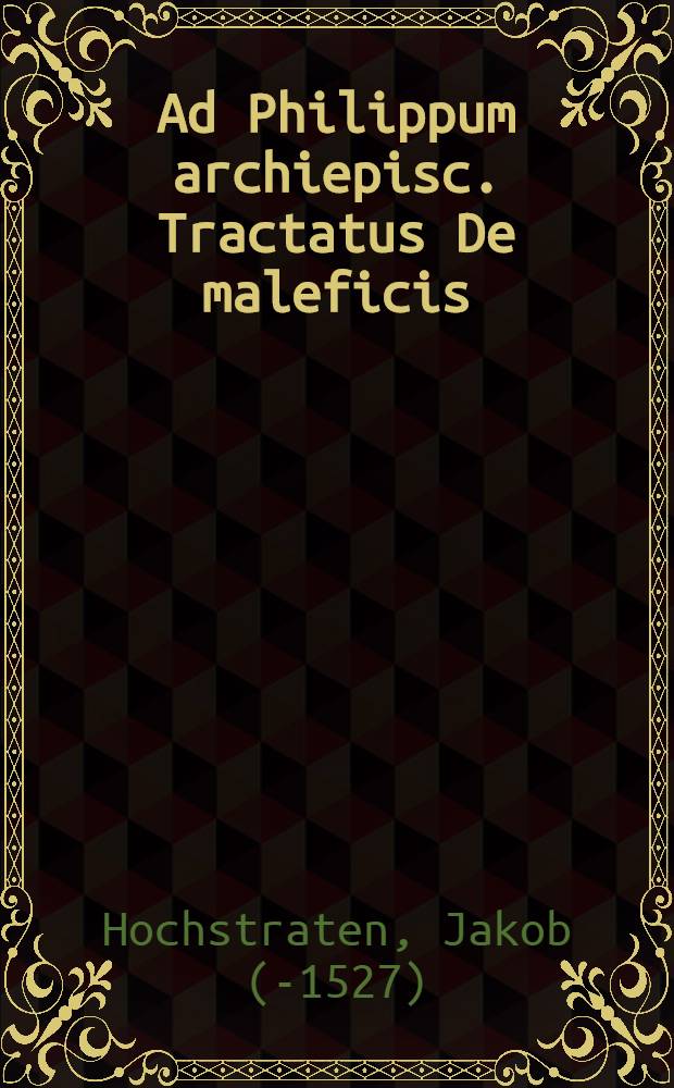 Ad Philippum archiepisc. Tractatus De maleficis