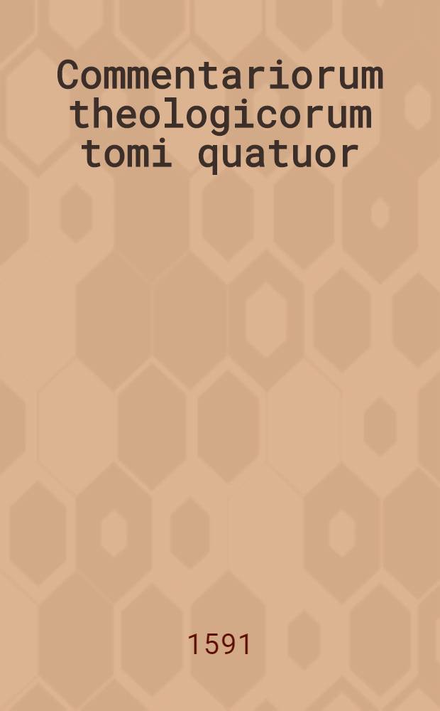 Commentariorum theologicorum tomi quatuor