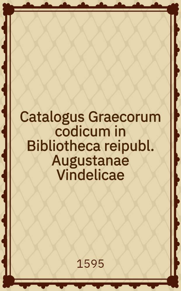 Catalogus Graecorum codicum in Bibliotheca reipubl. Augustanae Vindelicae