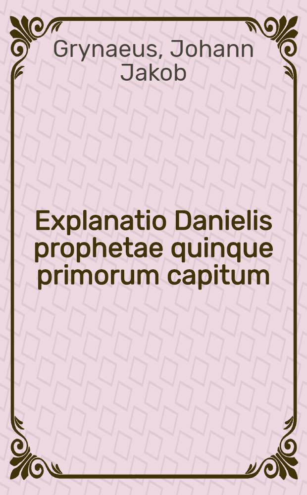 Explanatio Danielis prophetae quinque primorum capitum