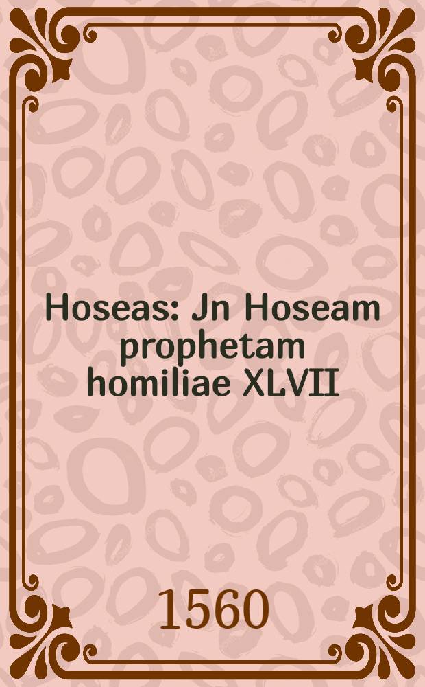 Hoseas : Jn Hoseam prophetam homiliae XLVII