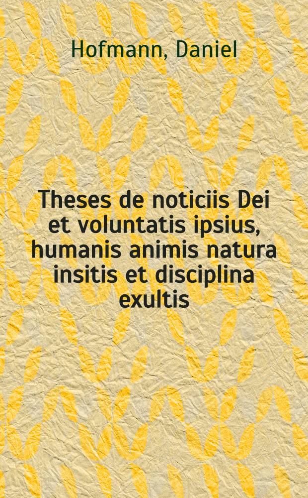 Theses de noticiis Dei et voluntatis ipsius, humanis animis natura insitis et disciplina exultis