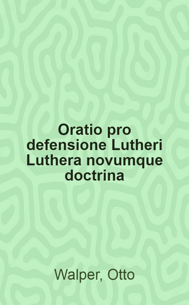 Oratio pro defensione Lutheri Luthera novumque doctrina