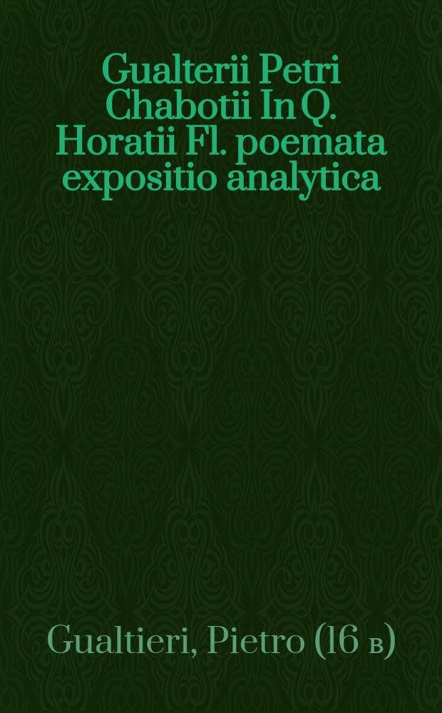 Gualterii Petri Chabotii In Q. Horatii Fl. poemata expositio analytica