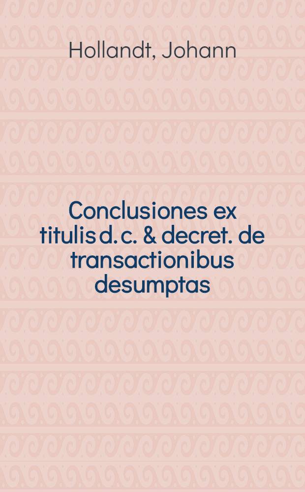 Conclusiones ex titulis d. c. & decret. de transactionibus desumptas