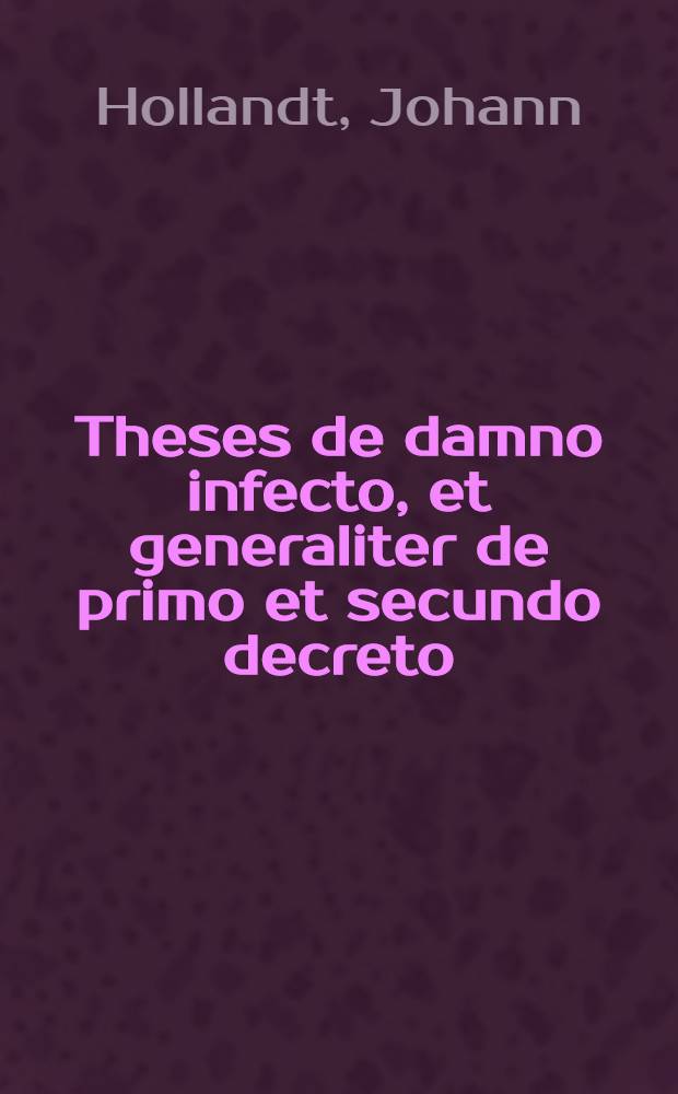 Theses de damno infecto, et generaliter de primo et secundo decreto