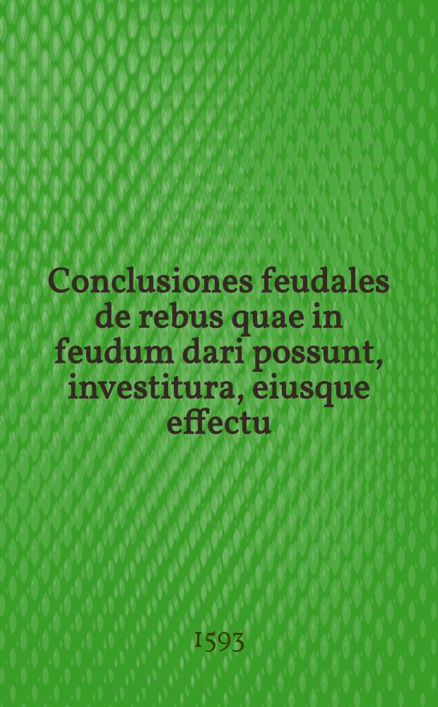 Conclusiones feudales de rebus quae in feudum dari possunt, investitura, eiusque effectu