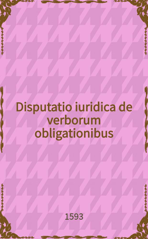 Disputatio iuridica de verborum obligationibus