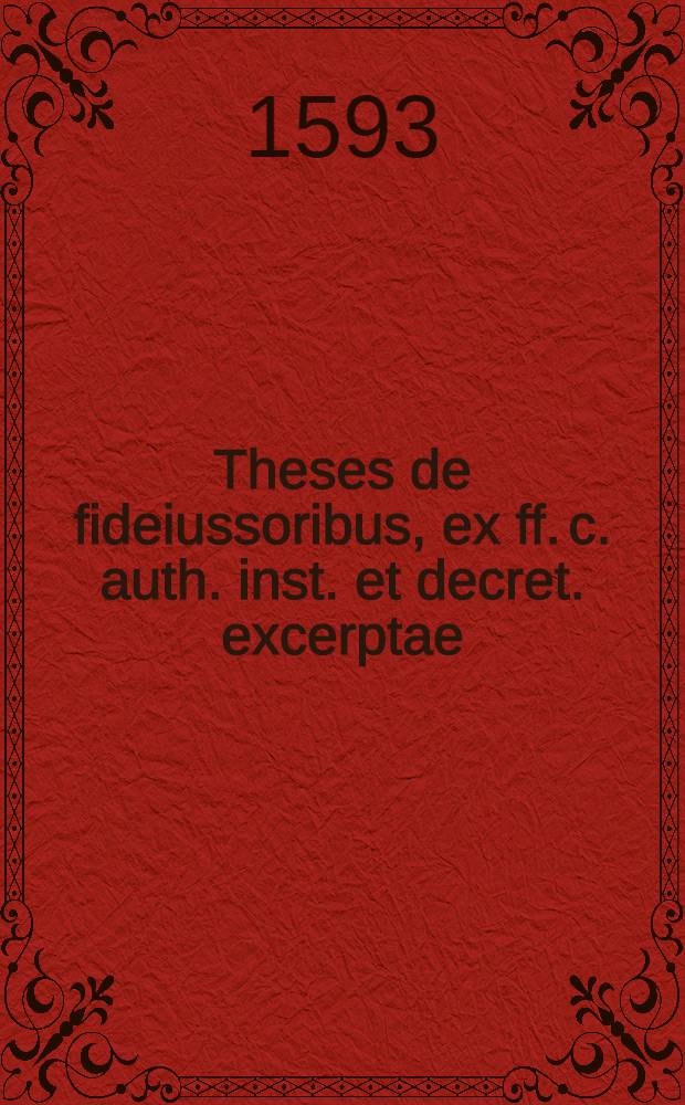 Theses de fideiussoribus, ex ff. c. auth. inst. et decret. excerptae