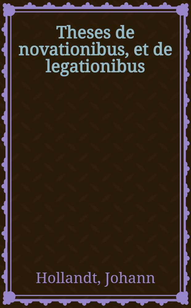 Theses de novationibus, et de legationibus