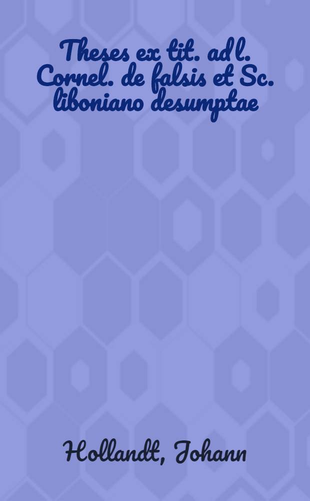 Theses ex tit. ad l. Cornel. de falsis et Sc. liboniano desumptae