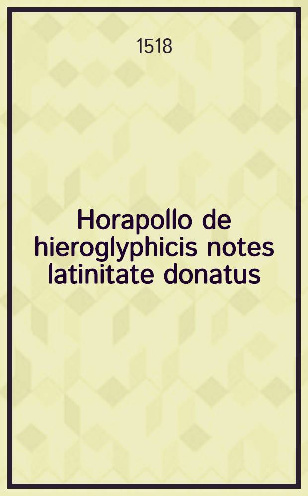 Horapollo de hieroglyphicis notes latinitate donatus