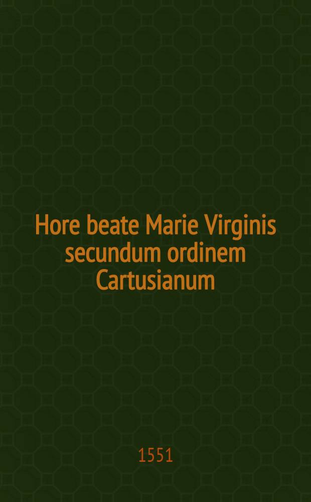 Hore beate Marie Virginis secundum ordinem Cartusianum