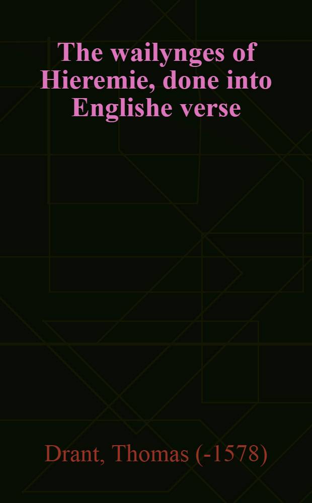 The wailynges of Hieremie, done into Englishe verse // A medicinable morall ...