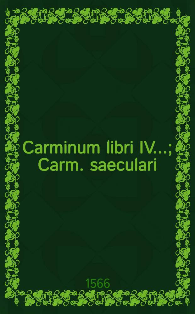 Carminum libri IV ...; Carm. saeculari
