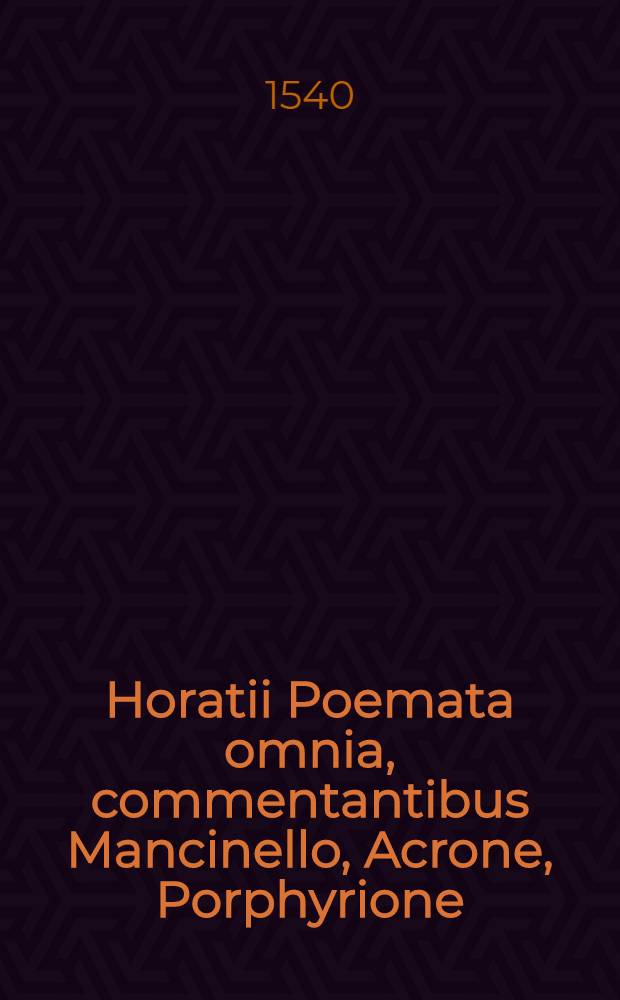 Horatii Poemata omnia, commentantibus Mancinello, Acrone, Porphyrione