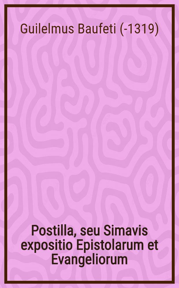 Postilla, seu Simavis expositio Epistolarum et Evangeliorum