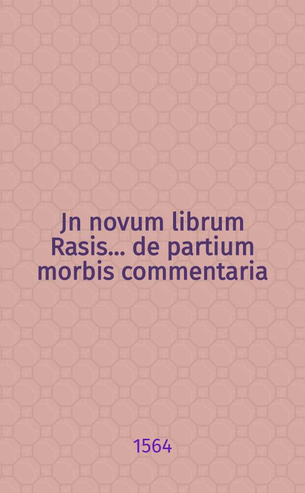 Jn novum librum Rasis ... de partium morbis commentaria