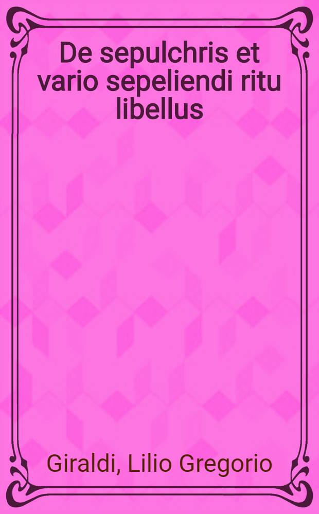 De sepulchris et vario sepeliendi ritu libellus