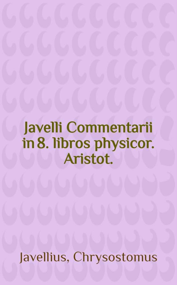 Javelli Commentarii in 8. libros physicor. Aristot.
