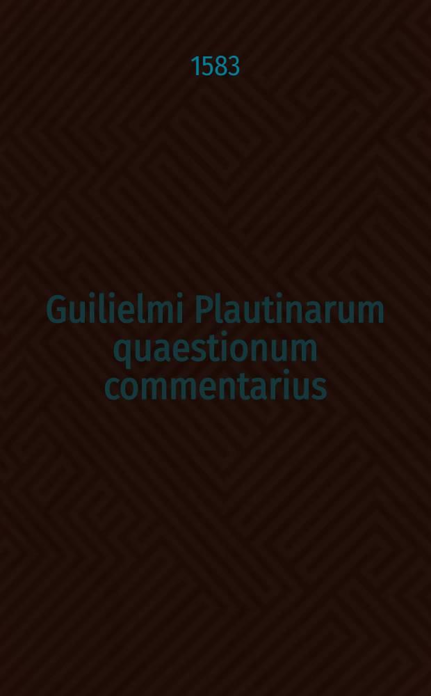 Guilielmi Plautinarum quaestionum commentarius
