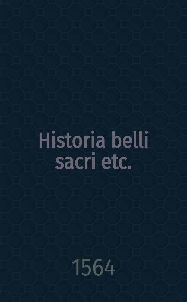 Historia belli sacri etc.